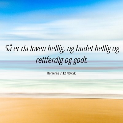 Picture 06 - Romerne 7:12 NORSK - Så er da loven hellig, og budet hellig og - Bible Verse Picture
