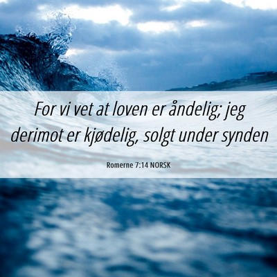 Picture 06 - Romerne 7:14 NORSK - For vi vet at loven er åndelig; jeg derimot er - Bible Verse Picture