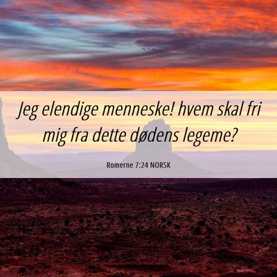 Picture 06 - Romerne 7:24 NORSK - Jeg elendige menneske! hvem skal fri mig fra - Bible Verse Picture