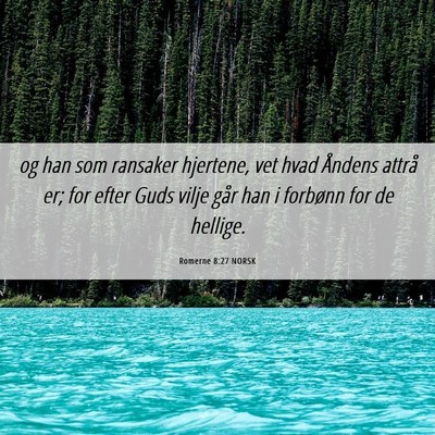 Picture 06 - Romerne 8:27 NORSK - og han som ransaker hjertene, vet hvad Åndens - Bible Verse Picture