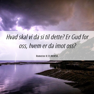 Picture 06 - Romerne 8:31 NORSK - Hvad skal vi da si til dette? Er Gud for oss, - Bible Verse Picture