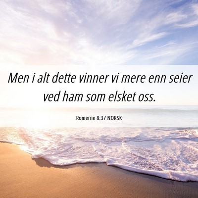Picture 06 - Romerne 8:37 NORSK - Men i alt dette vinner vi mere enn seier ved ham - Bible Verse Picture