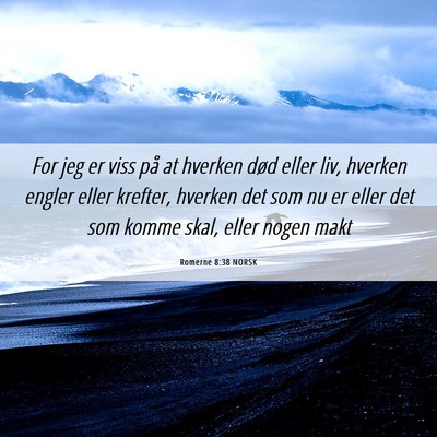 Picture 06 - Romerne 8:38 NORSK - For jeg er viss på at hverken død eller liv, - Bible Verse Picture