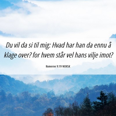 Picture 06 - Romerne 9:19 NORSK - Du vil da si til mig: Hvad har han da ennu å - Bible Verse Picture