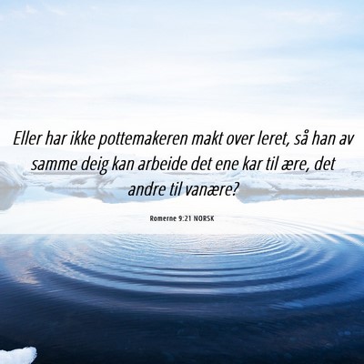 Picture 06 - Romerne 9:21 NORSK - Eller har ikke pottemakeren makt over leret, så - Bible Verse Picture