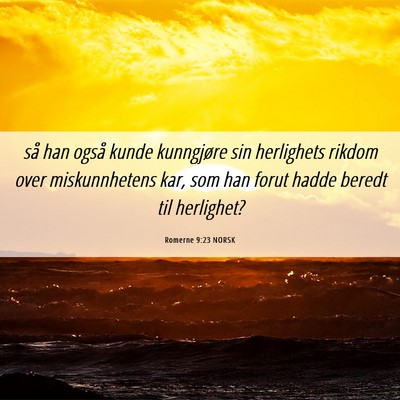 Picture 06 - Romerne 9:23 NORSK - så han også kunde kunngjøre sin herlighets - Bible Verse Picture