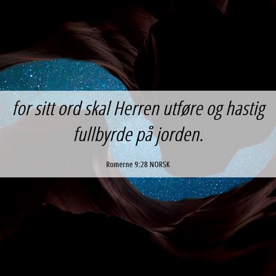 Picture 06 - Romerne 9:28 NORSK - for sitt ord skal Herren utføre og hastig - Bible Verse Picture