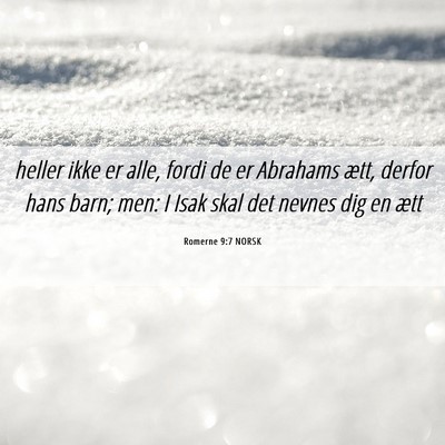 Picture 06 - Romerne 9:7 NORSK - heller ikke er alle, fordi de er Abrahams ætt, - Bible Verse Picture