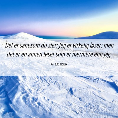 Picture 06 - Rut 3:12 NORSK - Det er sant som du sier: Jeg er virkelig løser; - Bible Verse Picture