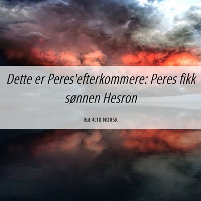 Picture 06 - Rut 4:18 NORSK - Dette er Peres'efterkommere: Peres fikk sønnen - Bible Verse Picture