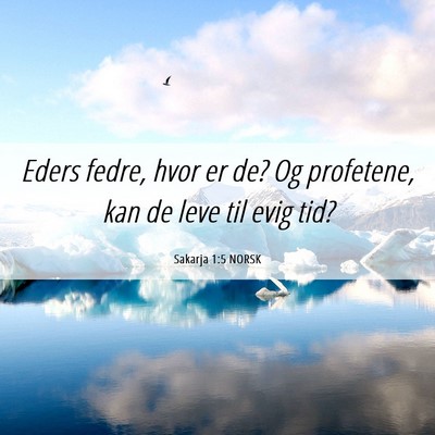 Picture 06 - Sakarja 1:5 NORSK - Eders fedre, hvor er de? Og profetene, kan de - Bible Verse Picture