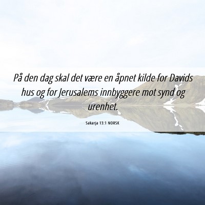 Picture 06 - Sakarja 13:1 NORSK - På den dag skal det være en åpnet kilde for - Bible Verse Picture