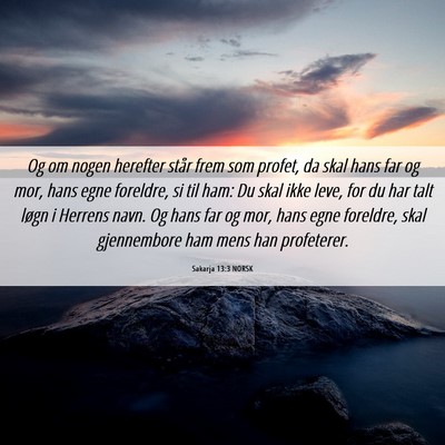 Picture 06 - Sakarja 13:3 NORSK - Og om nogen herefter står frem som profet, da - Bible Verse Picture