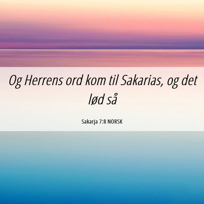 Picture 06 - Sakarja 7:8 NORSK - Og Herrens ord kom til Sakarias, og det lød - Bible Verse Picture