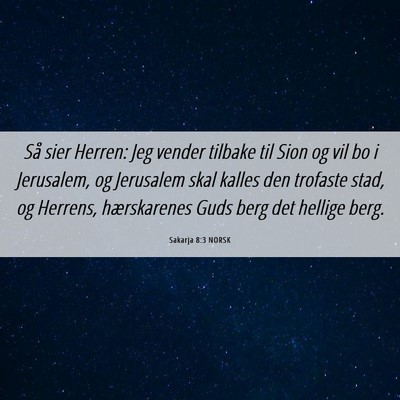 Picture 06 - Sakarja 8:3 NORSK - Så sier Herren: Jeg vender tilbake til Sion og - Bible Verse Picture