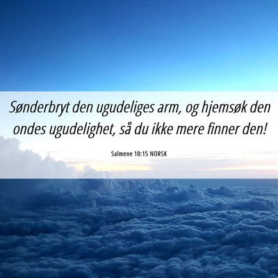 Picture 06 - Salmene 10:15 NORSK - Sønderbryt den ugudeliges arm, og hjemsøk den - Bible Verse Picture