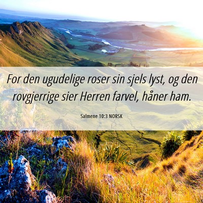 Picture 06 - Salmene 10:3 NORSK - For den ugudelige roser sin sjels lyst, og den - Bible Verse Picture