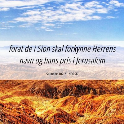 Picture 06 - Salmene 102:21 NORSK - forat de i Sion skal forkynne Herrens navn og - Bible Verse Picture