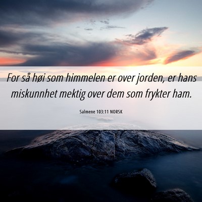Picture 06 - Salmene 103:11 NORSK - For så høi som himmelen er over jorden, er hans - Bible Verse Picture