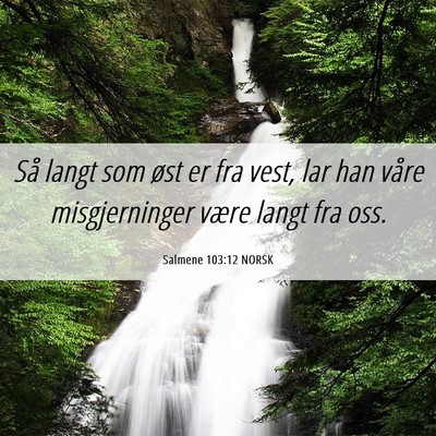 Picture 06 - Salmene 103:12 NORSK - Så langt som øst er fra vest, lar han våre - Bible Verse Picture