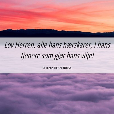 Picture 06 - Salmene 103:21 NORSK - Lov Herren, alle hans hærskarer, I hans tjenere - Bible Verse Picture