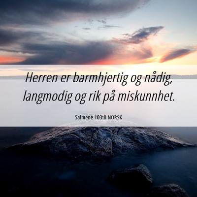 Picture 06 - Salmene 103:8 NORSK - Herren er barmhjertig og nådig, langmodig og rik - Bible Verse Picture