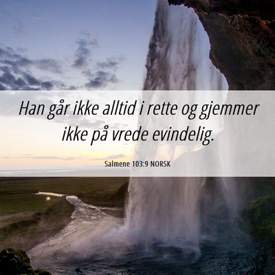 Picture 06 - Salmene 103:9 NORSK - Han går ikke alltid i rette og gjemmer ikke på - Bible Verse Picture