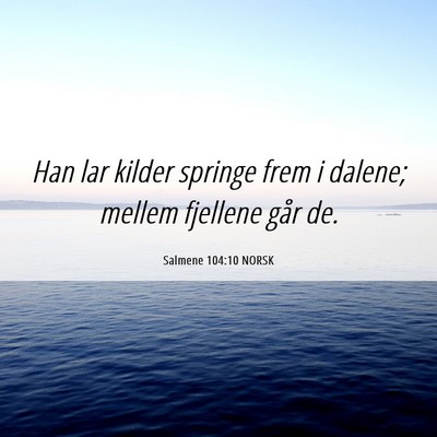 Picture 06 - Salmene 104:10 NORSK - Han lar kilder springe frem i dalene; mellem - Bible Verse Picture