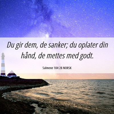 Picture 06 - Salmene 104:28 NORSK - Du gir dem, de sanker; du oplater din hånd, de - Bible Verse Picture