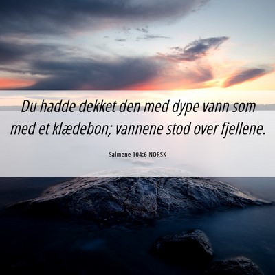 Picture 06 - Salmene 104:6 NORSK - Du hadde dekket den med dype vann som med et - Bible Verse Picture