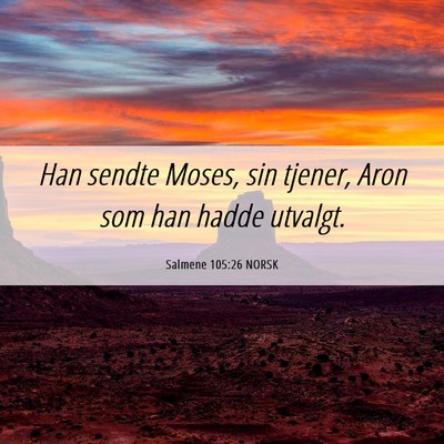 Picture 06 - Salmene 105:26 NORSK - Han sendte Moses, sin tjener, Aron som han hadde - Bible Verse Picture
