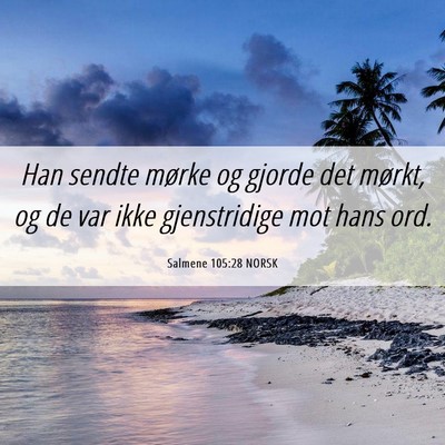 Picture 06 - Salmene 105:28 NORSK - Han sendte mørke og gjorde det mørkt, og de var - Bible Verse Picture