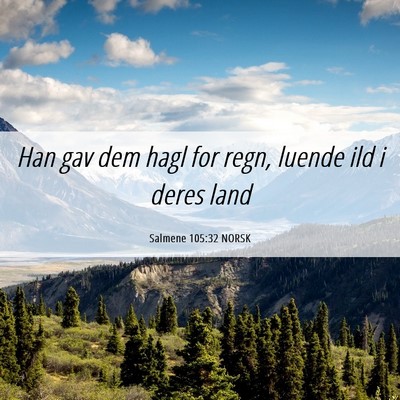 Picture 06 - Salmene 105:32 NORSK - Han gav dem hagl for regn, luende ild i deres - Bible Verse Picture