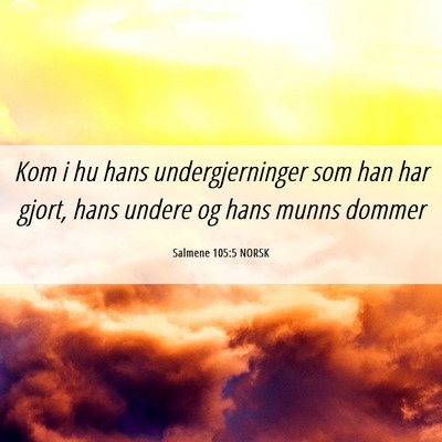 Picture 06 - Salmene 105:5 NORSK - Kom i hu hans undergjerninger som han har gjort, - Bible Verse Picture