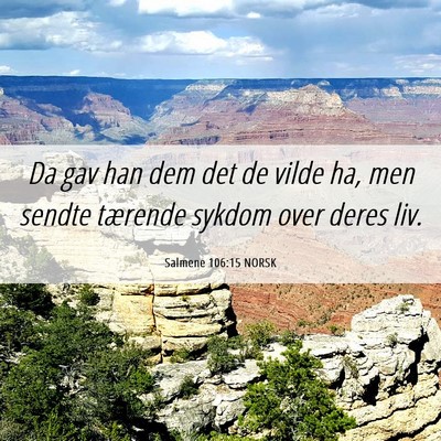 Picture 06 - Salmene 106:15 NORSK - Da gav han dem det de vilde ha, men sendte - Bible Verse Picture