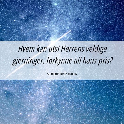 Picture 06 - Salmene 106:2 NORSK - Hvem kan utsi Herrens veldige gjerninger, - Bible Verse Picture