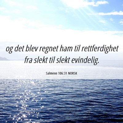 Picture 06 - Salmene 106:31 NORSK - og det blev regnet ham til rettferdighet fra - Bible Verse Picture