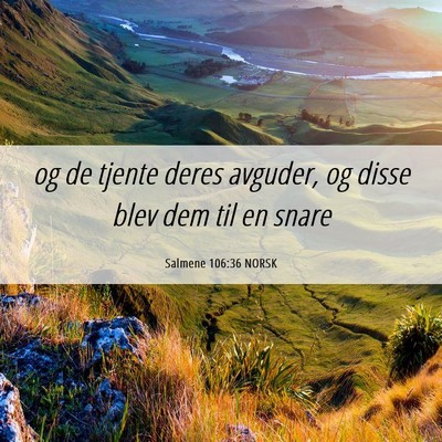 Picture 06 - Salmene 106:36 NORSK - og de tjente deres avguder, og disse blev dem til - Bible Verse Picture