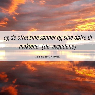 Picture 06 - Salmene 106:37 NORSK - og de ofret sine sønner og sine døtre til - Bible Verse Picture