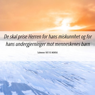 Picture 06 - Salmene 107:15 NORSK - De skal prise Herren for hans miskunnhet og for - Bible Verse Picture