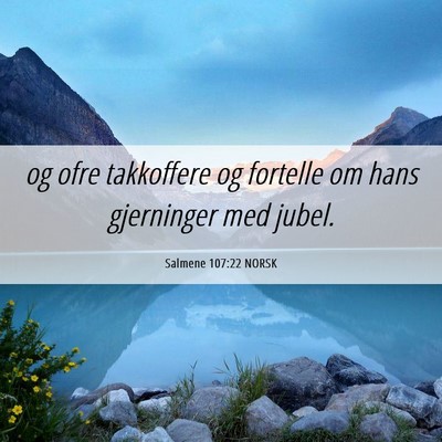 Picture 06 - Salmene 107:22 NORSK - og ofre takkoffere og fortelle om hans gjerninger - Bible Verse Picture