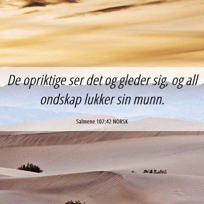 Picture 06 - Salmene 107:42 NORSK - De opriktige ser det og gleder sig, og all - Bible Verse Picture