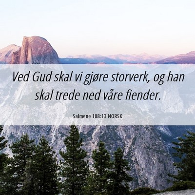Picture 06 - Salmene 108:13 NORSK - Ved Gud skal vi gjøre storverk, og han skal - Bible Verse Picture