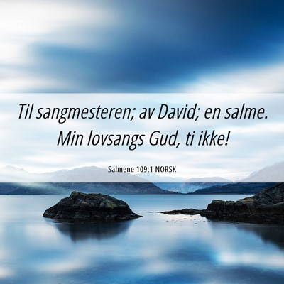 Picture 06 - Salmene 109:1 NORSK - Til sangmesteren; av David; en salme. Min - Bible Verse Picture