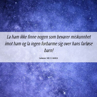 Picture 06 - Salmene 109:12 NORSK - La ham ikke finne nogen som bevarer miskunnhet - Bible Verse Picture