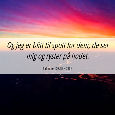 Picture 06 - Salmene 109:25 NORSK - Og jeg er blitt til spott for dem; de ser mig og - Bible Verse Picture