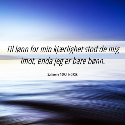 Picture 06 - Salmene 109:4 NORSK - Til lønn for min kjærlighet stod de mig imot, - Bible Verse Picture