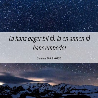 Picture 06 - Salmene 109:8 NORSK - La hans dager bli få, la en annen få hans - Bible Verse Picture