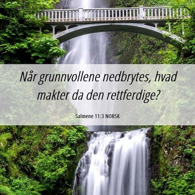 Picture 06 - Salmene 11:3 NORSK - Når grunnvollene nedbrytes, hvad makter da den - Bible Verse Picture