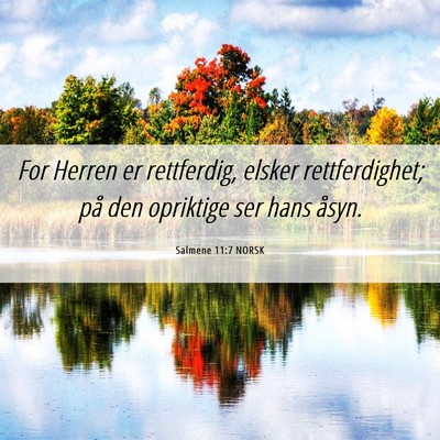 Picture 06 - Salmene 11:7 NORSK - For Herren er rettferdig, elsker rettferdighet; - Bible Verse Picture